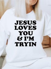 Load image into Gallery viewer, Jesus Love You and I’m Tryin Pullover
