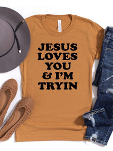 Jesus Loves You And I’m Tryin Tee