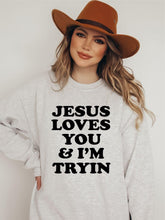 Load image into Gallery viewer, Jesus Love You and I’m Tryin Pullover
